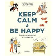 Keep Calm & Be Happy Encuentra la felicidad en tu día a día