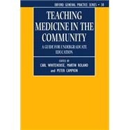 Teaching Medicine in the Community A Guide for Undergraduate Education