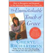 The Unmistakable Touch of Grace How to Recognize and Respond to the Spiritual Signposts in Your Life