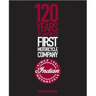 Indian Motorcycle 120 Years of America’s First Motorcycle Company