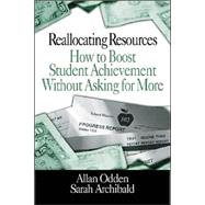 Reallocating Resources : How to Boost Student Achievement Without Asking for More