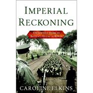 Imperial Reckoning : The Untold Story of the End of Empire in Kenya