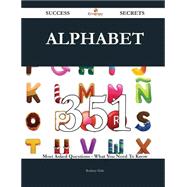 Alphabet 351 Success Secrets - 351 Most Asked Questions On Alphabet - What You Need To Know