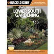 Black & Decker The Complete Guide to Lower South Gardening Techniques for Growing Landscape & Garden Plants in Louisiana, Florida, southern Mississippi, southern Alabama, southern Arkansas, southern Georgia, eastern Texas, coastal South Carolina & coastal
