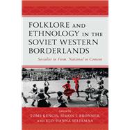 Folklore and Ethnology in the Soviet Western Borderlands Socialist in Form, National in Content