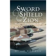 Sword & Shield of Zion The Israel Air Force in the ArabIsraeli Conflict,  1948-2012,9781845196530
