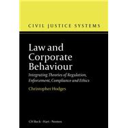 Law and Corporate Behaviour Integrating Theories of Regulation, Enforcement, Compliance and Ethics