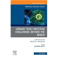 UTI Challenges: Beyond the Basics, An Issue of Infectious Disease Clinics of North America, E-Book