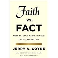 Faith Versus Fact Why Science and Religion Are Incompatible