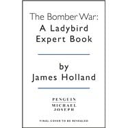 The Bomber War: A Ladybird Expert Book Book 7 of the Ladybird Expert History of the Second World War