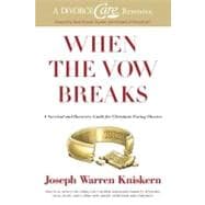 When the Vow Breaks A Survival and Recovery Guide for Christians Facing Divorce