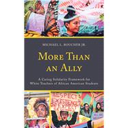 More Than an Ally A Caring Solidarity Framework for White Teachers of African American Students