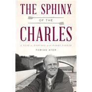 The Sphinx of the Charles A Year at Harvard with Harry Parker