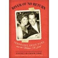 River of No Return : Tennessee Ernie Ford and the Woman He Loved