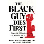 The Black Guy Dies First Black Horror Cinema from Fodder to Oscar