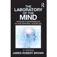 The Laboratory of the Mind: Thought Experiments in the Natural Sciences