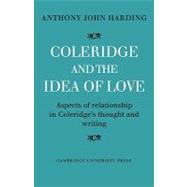 Coleridge and the Idea of Love: Aspects of Relationship in Coleridge's Thought and Writing