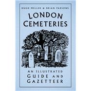 London Cemeteries An Illustrated Guide and Gazetteer