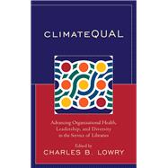 ClimateQUAL Advancing Organizational Health, Leadership, and Diversity in the Service of Libraries