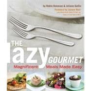 The Lazy Gourmet Magnificent Meals Made Easy