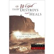 The Wind That Destroys and Heals Trusting the God of Sorrow and Joy
