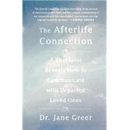The Afterlife Connection A Therapist Reveals How to Communicate with Departed Loved Ones