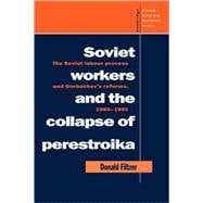 Soviet Workers and the Collapse of Perestroika: The Soviet Labour Process and Gorbachev's Reforms, 1985â€“1991