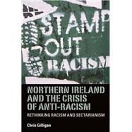 Northern Ireland and the Crisis of Anti-Racism Rethinking Racism and Sectarianism