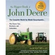 The Bigger Book of John Deere Tractors The Complete Model-by-Model Encyclopedia ... Plus Classic Toys, Brochures, and Collectibles