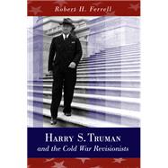 Harry S. Truman And the Cold War Revisionists