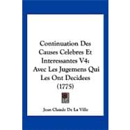 Continuation des Causes Celebres et Interessantes V4 : Avec les Jugemens Qui les Ont Decidees (1775)