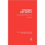 Strategy and Supply (RLE The First World War): The Anglo-Russian Alliance 1914-1917