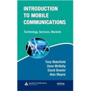 Introduction to Mobile Communications: Technology, Services, Markets: Technology, Services, Markets,9781420046533