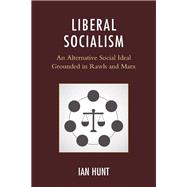 Liberal Socialism An Alternative Social Ideal Grounded in Rawls and Marx