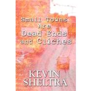 Small Towns Are Dead Ends and Cliches