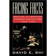 Facing Facts Realism in American Thought and Culture, 1850-1920
