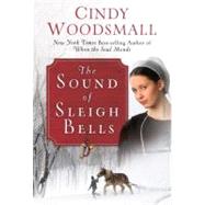 The Sound of Sleigh Bells A Romance from the Heart of Amish Country
