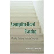 Assumption-Based Planning: A Tool for Reducing Avoidable Surprises