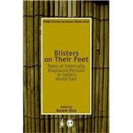 Blisters on Their Feet : Tales of Internally Displaced Persons in India's North East