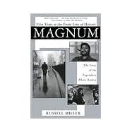 Magnum Fifty Years at the Front Line of History: The Story of the Legendary Photo Agency