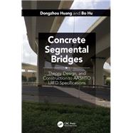 Concrete Segmental Bridges: Theory, Design, and Construction to AASHTO LRFD Specifications,9781138746534