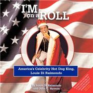 I'm on a Roll : America's Celebrity Hot Dog King, Louie Di Raimondo