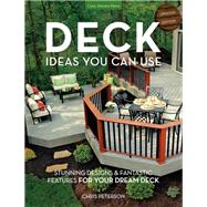 Deck Ideas You Can Use - Updated Edition Stunning Designs & Fantastic Features for Your Dream Deck