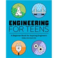 Engineering for Teens: A Beginner's Book for Aspiring Engineers