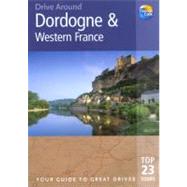 Drive Around Dordogne and Western France : The Best of the Dordogne's Lofty Chateaux, Fortified Medieval Towns and Green Mountain Slopes, Plus the Vineyards of the Bordeaux Region and the Beaches of Biarritz and the Atlantic Coast