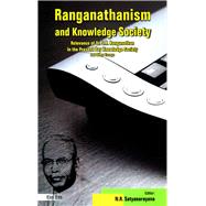 Ranganathanism and Knowledge Society Relevance of Dr. S.R. Ranganathan in the Present Day Knowledge Society and Other Essays