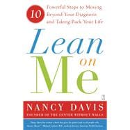 Lean on Me 10 Powerful Steps to Moving Beyond Your Diagnosis and Taking Back Your Life