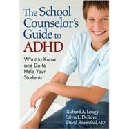 The School Counselor's Guide to ADHD; What to Know and Do to Help Your Students