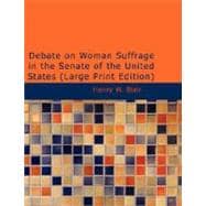 Debate on Woman Suffrage in the Senate of the United States : 2d Session, 49th Congress, December 8, 1886, and January 25 1887