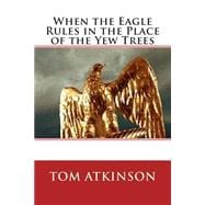 When the Eagle Rules in the Place of the Yew Trees